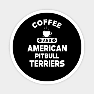 American Pitbull Terrier - Coffee and american pitbull terriers Magnet